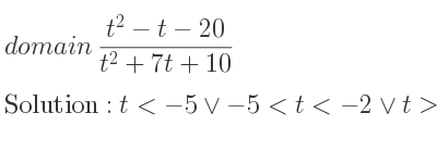 The domain of (t^2-t-20)/(t^2+7t+10) is t<-5\lor-5<t<-2\lor t>-2